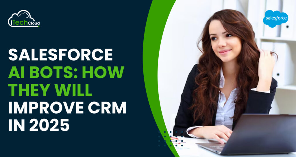 Salesforce AI Bots: How They Will Improve CRM in 2025