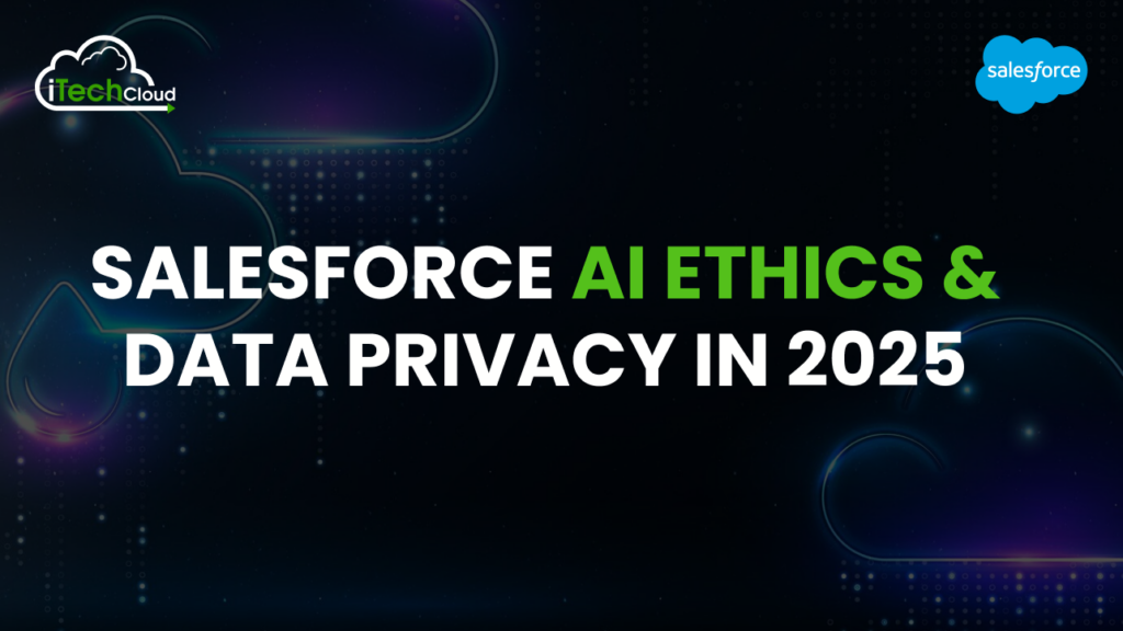 Salesforce AI Ethics & Data Privacy in 2025 1 Salesforce AI Ethics & Data Privacy in 2025
