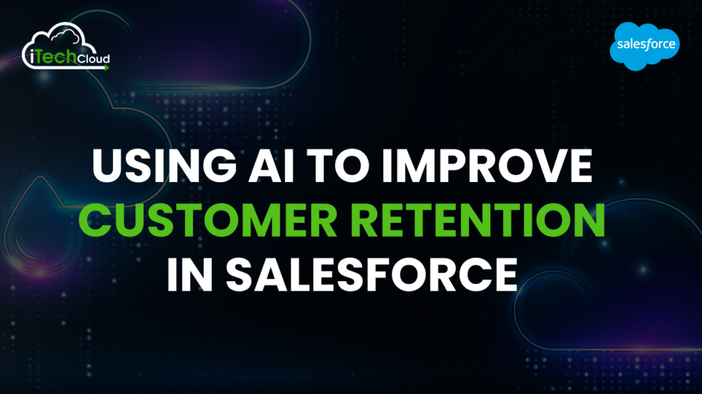 Using AI to Improve Customer Retention in Salesforce 1 Using AI to Improve Customer Retention in Salesforce
