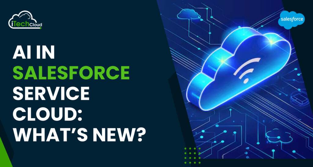 AI in Salesforce Service Cloud: What’s New?