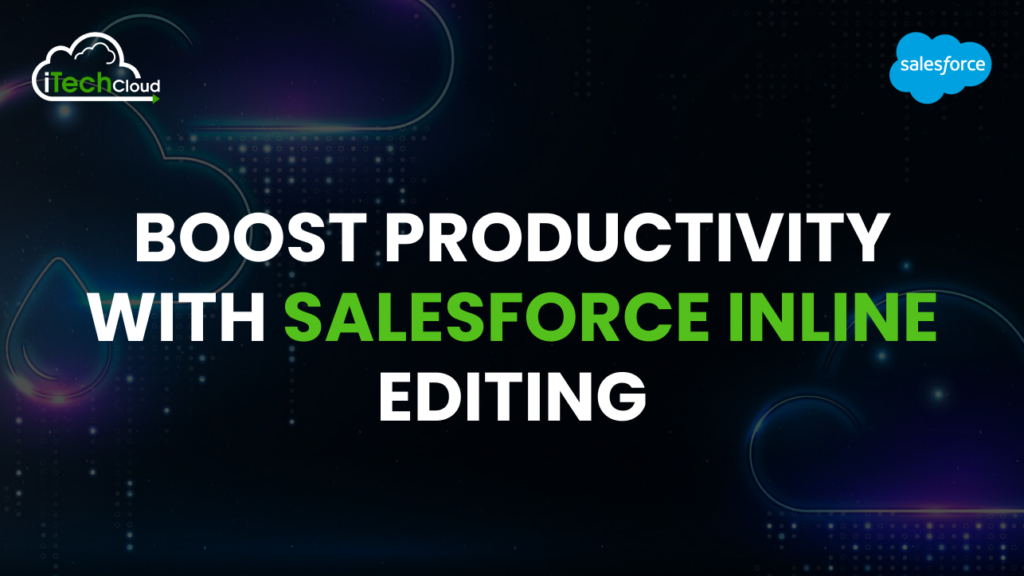 Boost Productivity with Salesforce Inline Editing