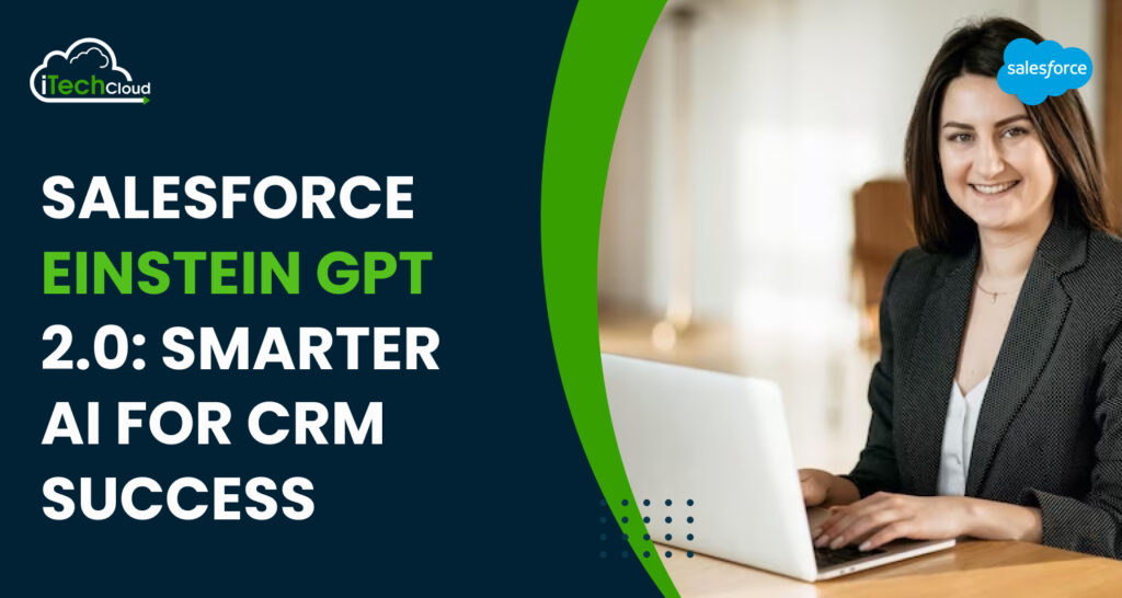 Salesforce Einstein GPT 2.0: Smarter AI for CRM Success