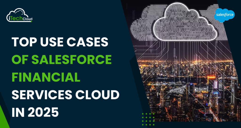 Top Use Cases of Salesforce Financial Services Cloud in 2025