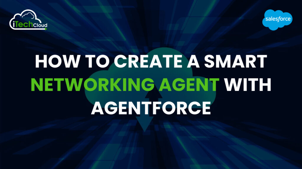 How to Create a Smart Networking Agent with Agentforce