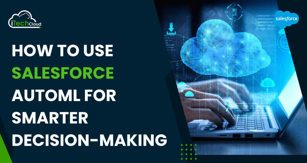 How to Use Salesforce AutoML for Smarter Decision-Making