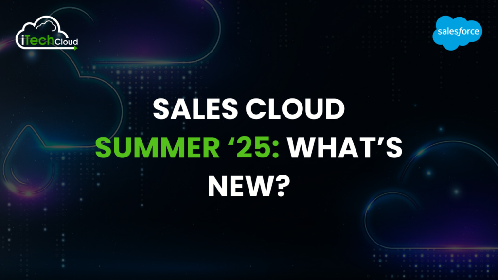 Sales Cloud Summer ‘25: What’s New?