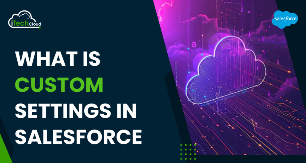 What are custom settings in Salesforce