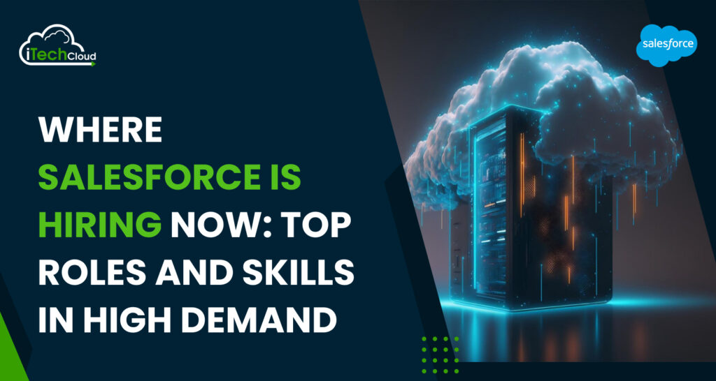 Where Salesforce Is Hiring Now: Top Roles and Skills in High Demand
