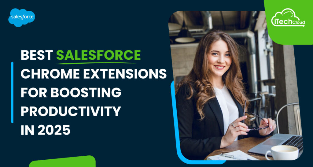 Best Salesforce Chrome Extensions for Boosting Productivity in 2025