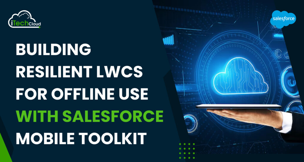 Building Resilient LWCs for Offline Use with Salesforce Mobile Toolkit