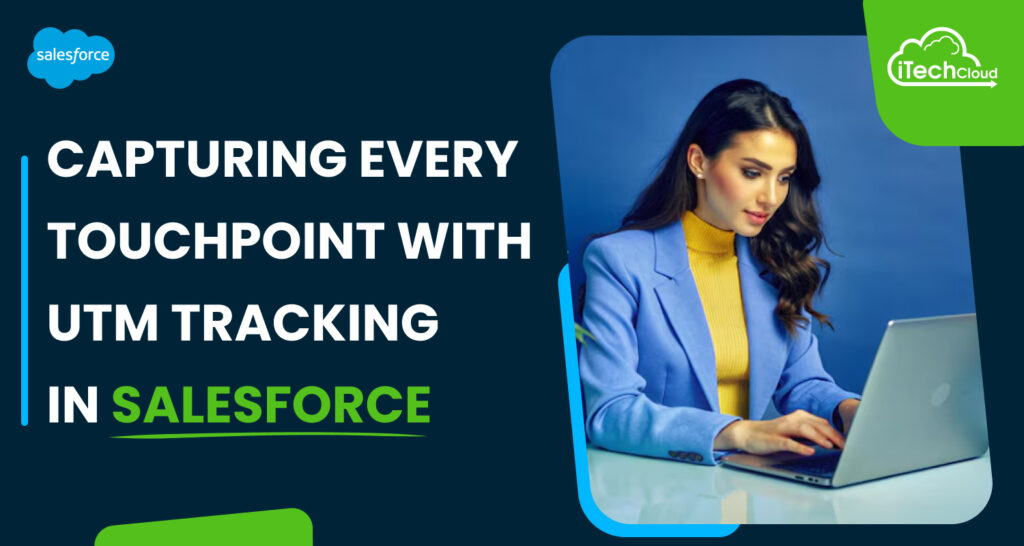 Capturing Every Touchpoint with UTM Tracking in Salesforce