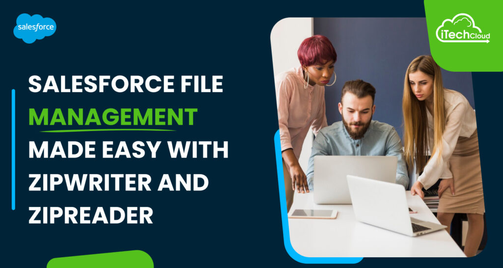 Salesforce File Management Made Easy with ZipWriter and ZipReader