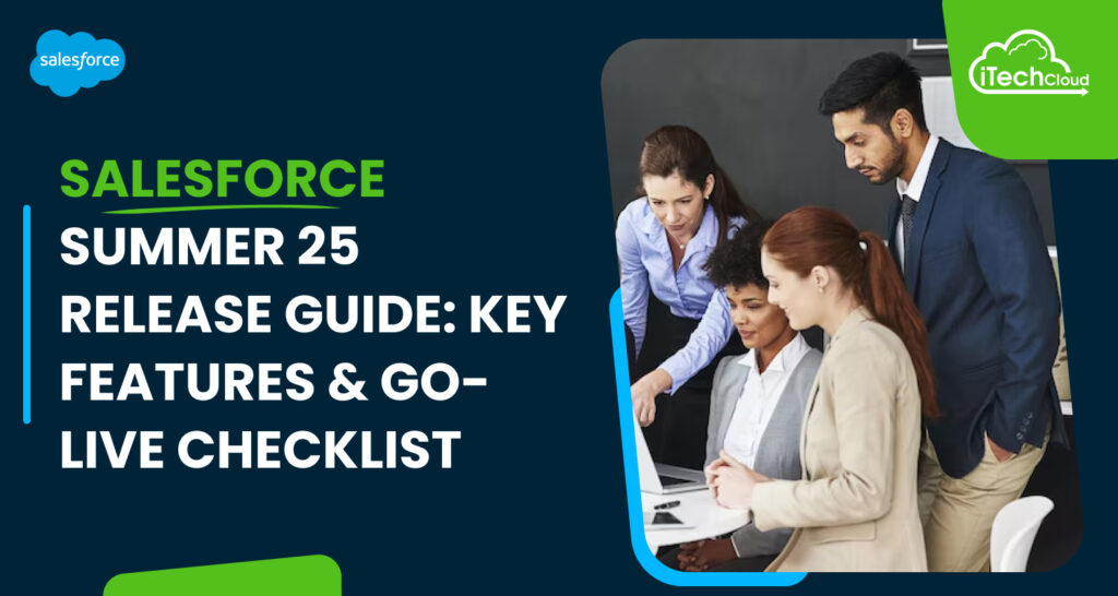 Salesforce Summer 25 Release Guide: Key Features & Go-Live Checklist
