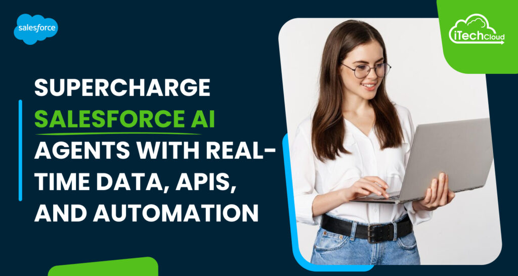Supercharge Salesforce AI Agents with Real-Time Data, APIs, and Automation