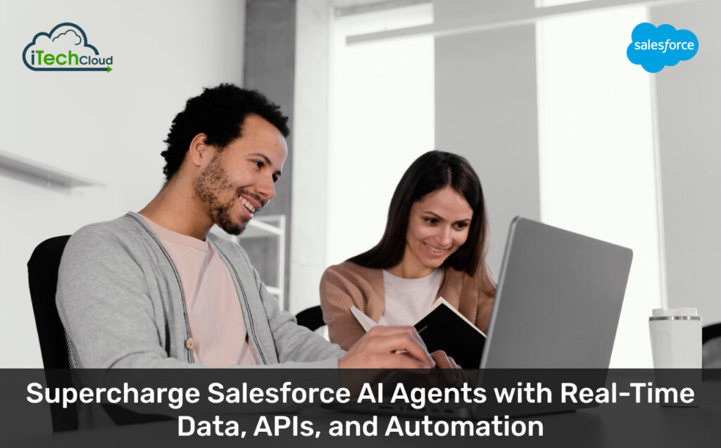 Supercharge Salesforce AI Agents with Real-Time Data, APIs, and Automation