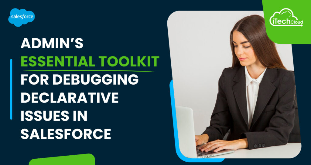 Admin’s Essential Toolkit for Debugging Declarative Issues in Salesforce