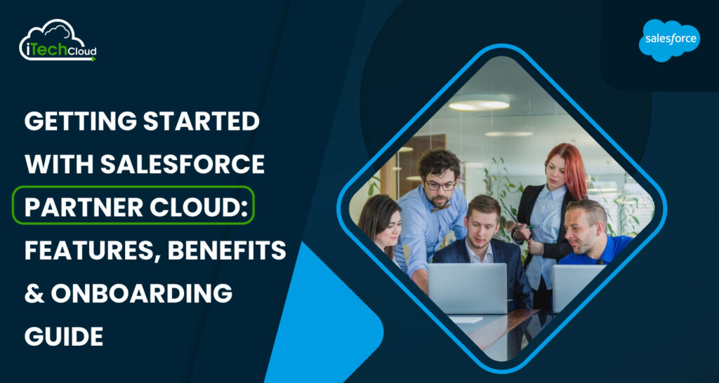 Getting Started with Salesforce Partner Cloud: Features, Benefits & Onboarding Guide