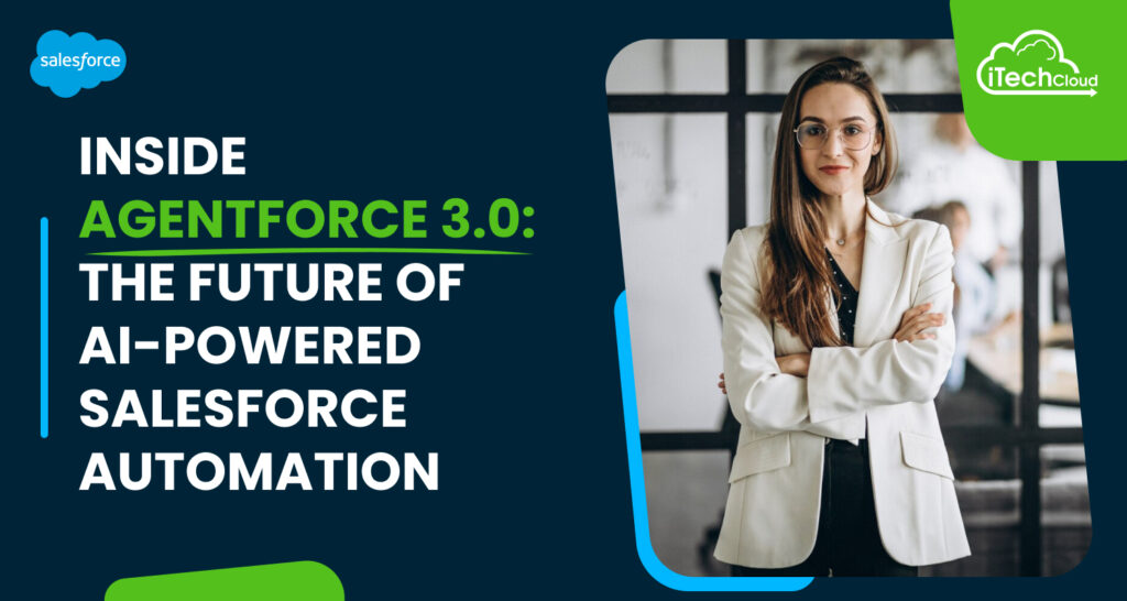 Inside Agentforce 3.0: The Future of AI-Powered Salesforce Automation