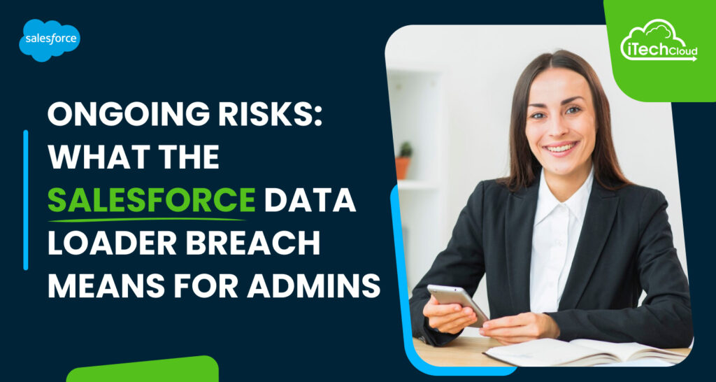 Ongoing Risks: What the Salesforce Data Loader Breach Means for Admins