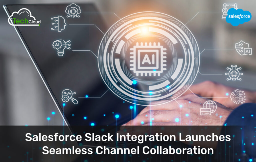 Salesforce Slack Integration Launches Seamless Channel Collaboration