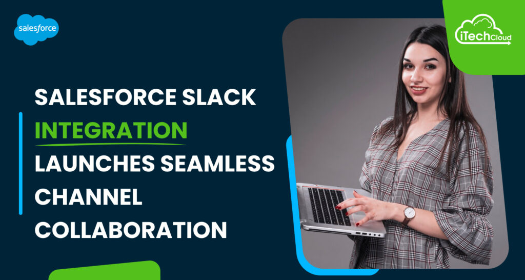 Salesforce Slack Integration Launches Seamless Channel Collaboration