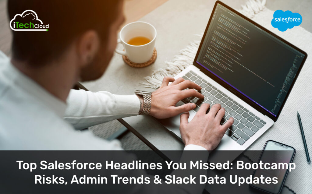 Top Salesforce Headlines You Missed: Bootcamp Risks, Admin Trends & Slack Data Updates 1 Top Salesforce Headlines You Missed: Bootcamp Risks, Admin Trends & Slack Data Updates