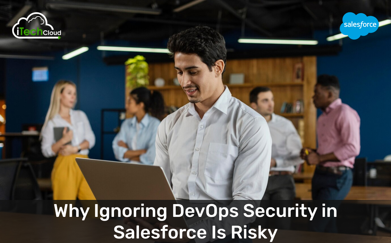 Why Ignoring DevOps Security in Salesforce Is Risky