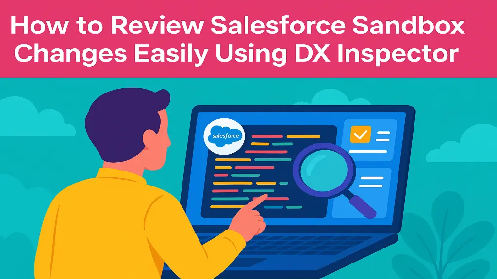 How to Review Salesforce Sandbox Changes Easily Using DX Inspector