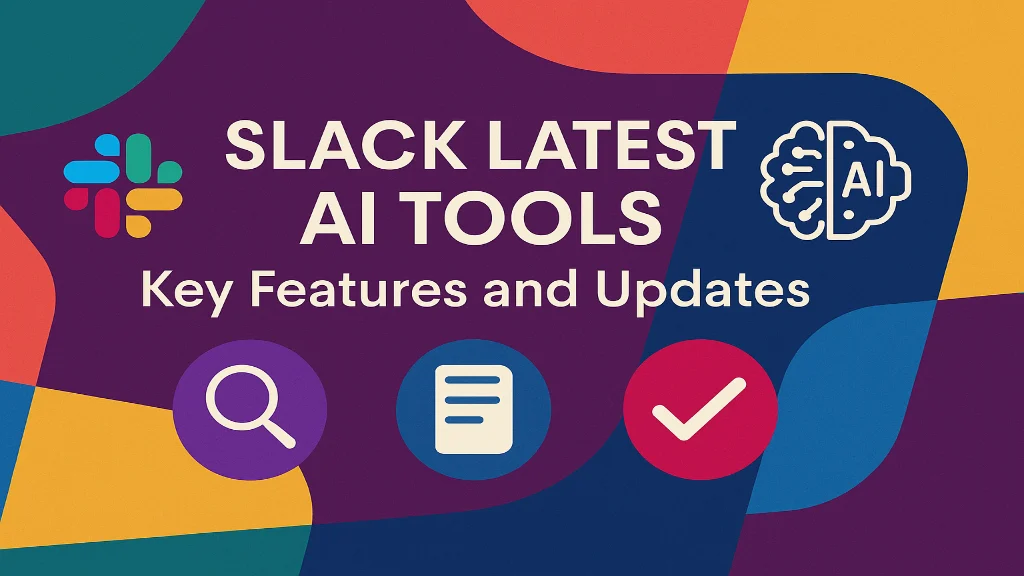 Slack Latest AI Tools: Key Features and Updates