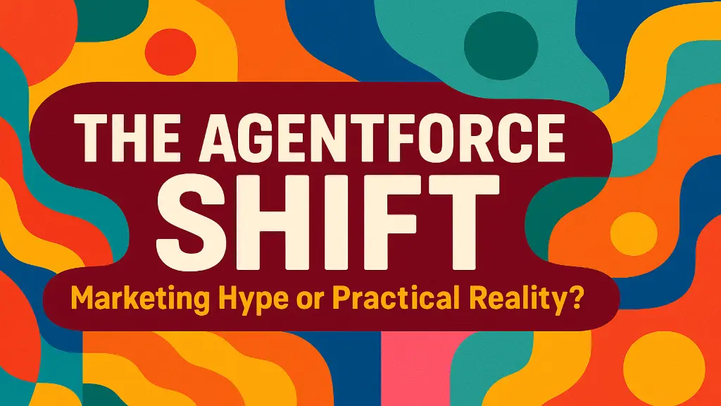 The Agentforce Shift: Marketing Hype or Practical Reality?