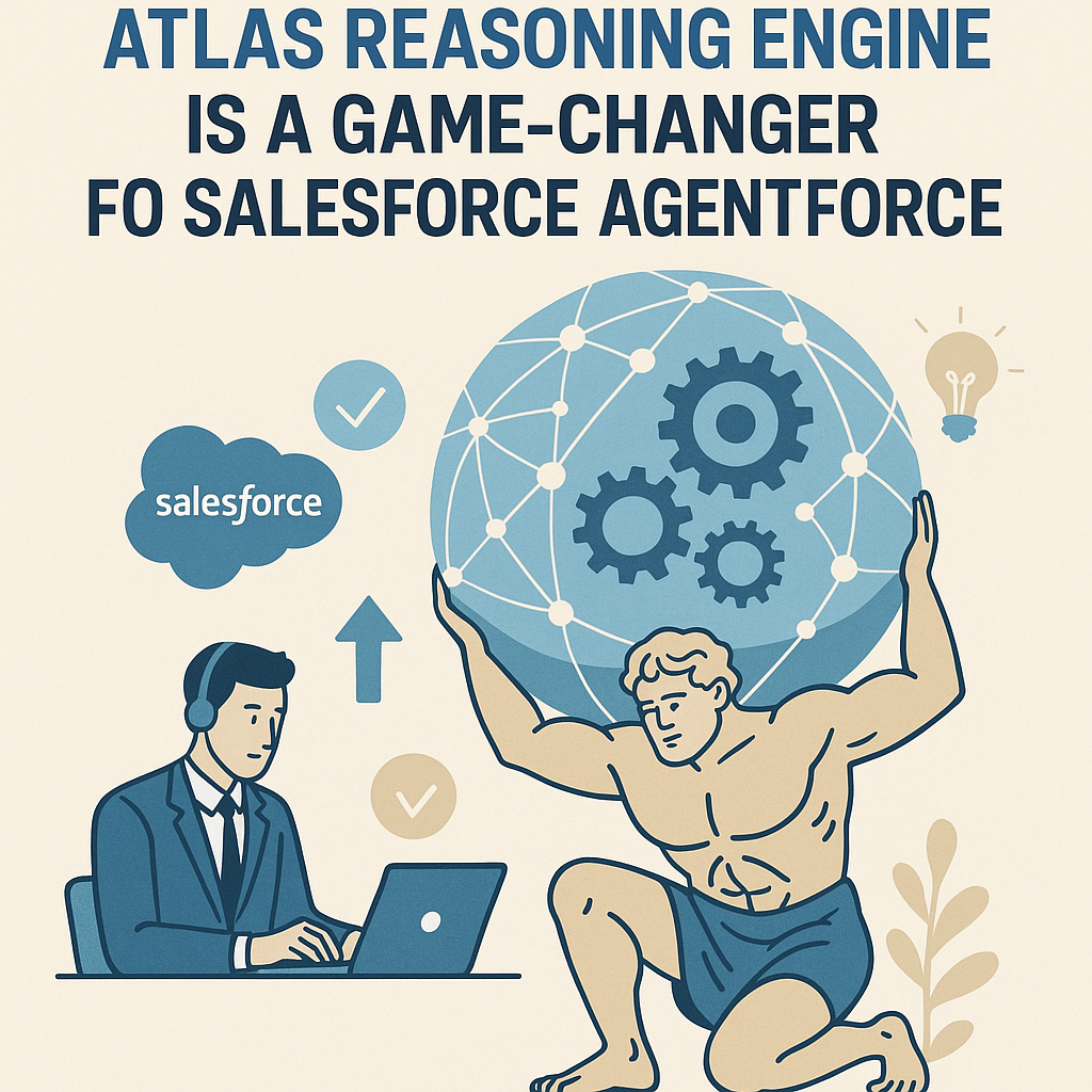 Why Atlas Reasoning Engine Is a Game-Changer for Salesforce AgentForce