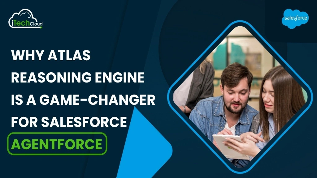 Why Atlas Reasoning Engine Is a Game-Changer for Salesforce AgentForce