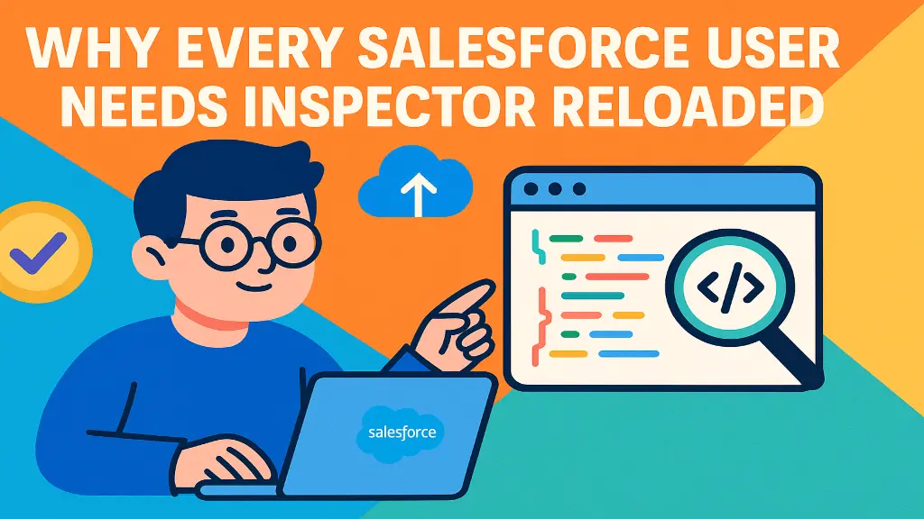 Why Every Salesforce User Needs Inspector Reloaded