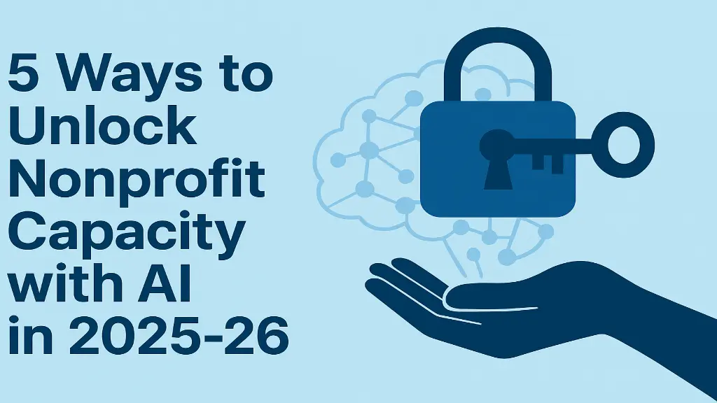 5 Ways to Unlock Nonprofit Capacity with AI in 2025-26