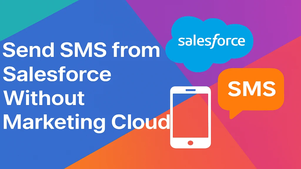 How to Send SMS from Salesforce Without Using Marketing Cloud