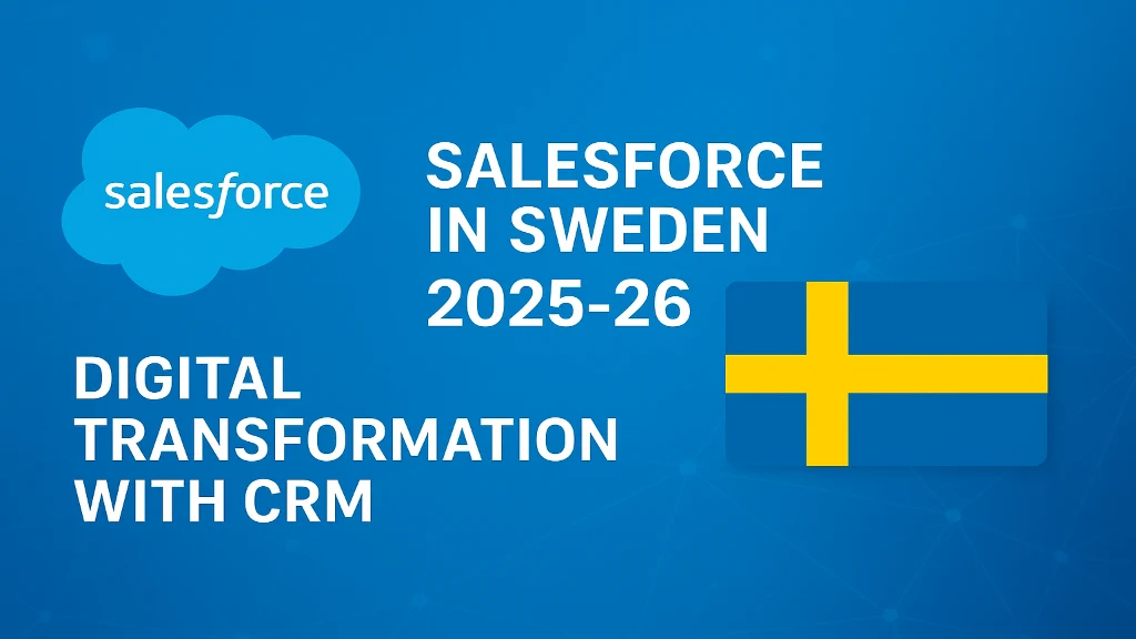 Salesforce in Sweden: 2025-26 Digital Transformation with CRM