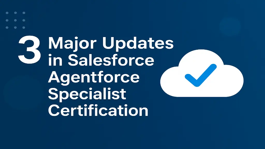 3 Major Updates in Salesforce Agentforce Specialist Certification