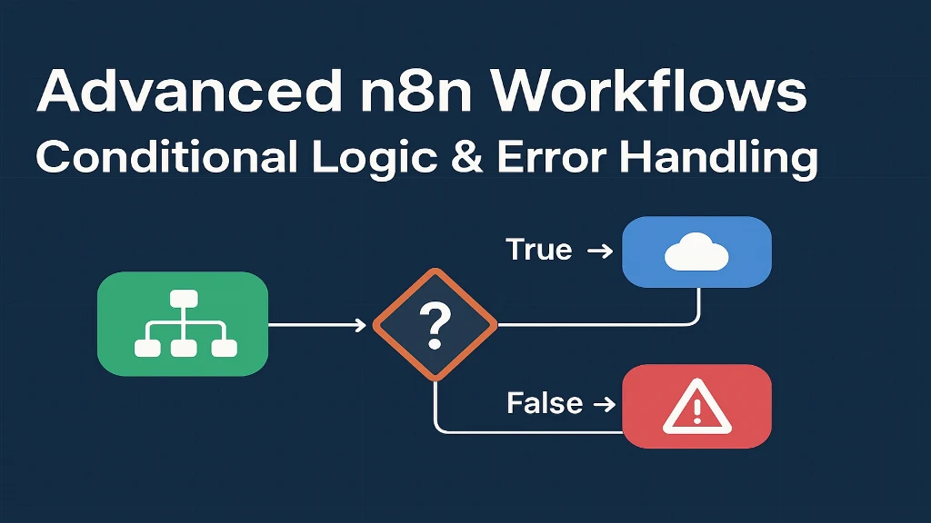 Advanced n8n Workflows: Conditional Logic & Error Handling