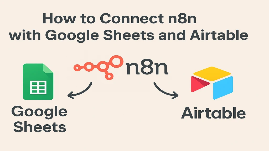 How to Connect n8n with Google Sheets and Airtable