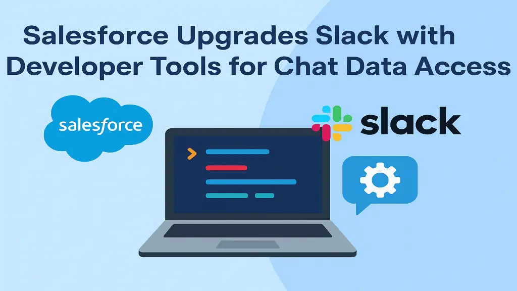 Salesforce Upgrades Slack with Developer Tools for Chat Data Access