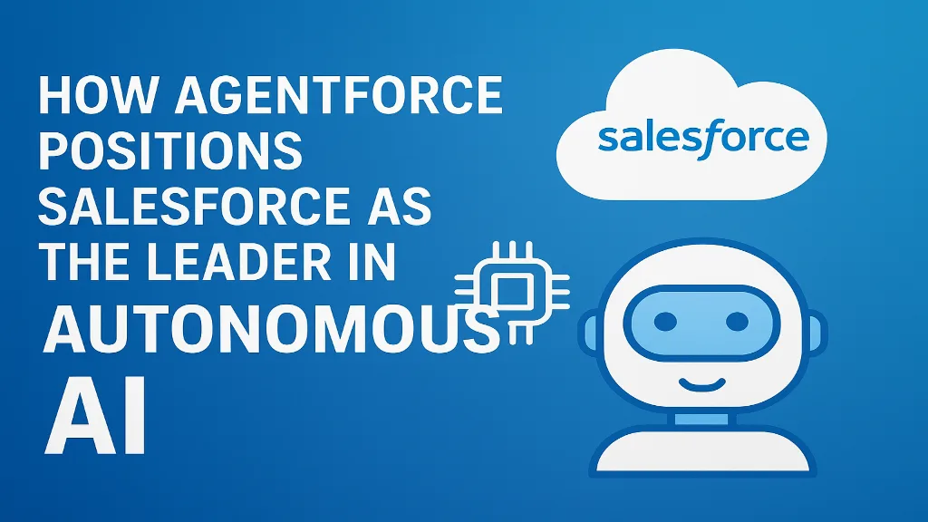 How Agentforce Positions Salesforce as the Leader in Autonomous AI