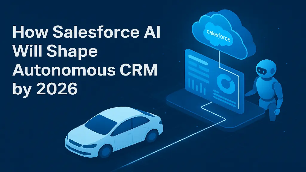 How Salesforce AI Will Shape Autonomous CRM by 2026
