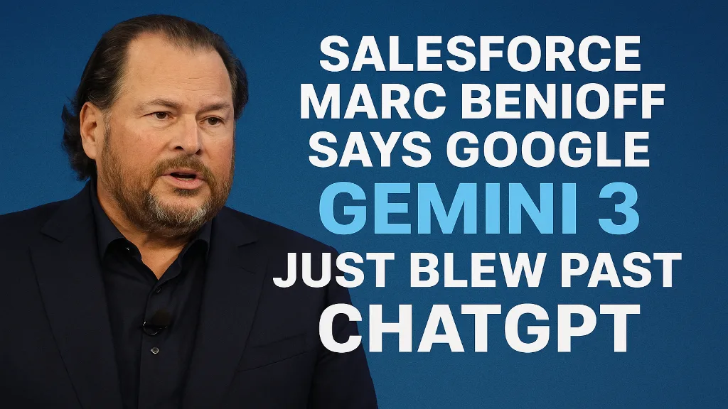 Salesforce's Marc Benioff says Google Gemini 3 just blew past ChatGPT