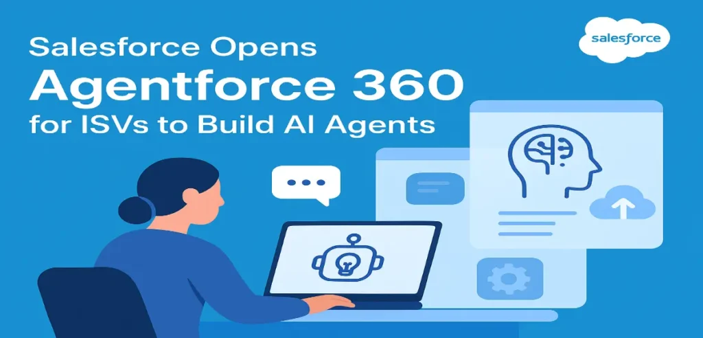 Salesforce Opens Agentforce 360 for ISVs to Build AI Agents
