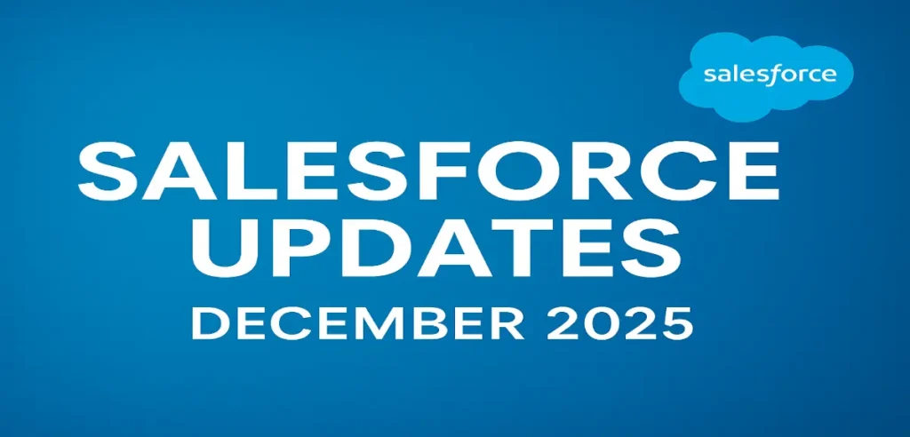 Salesforce Updates December 2025: What’s New and What’s Next