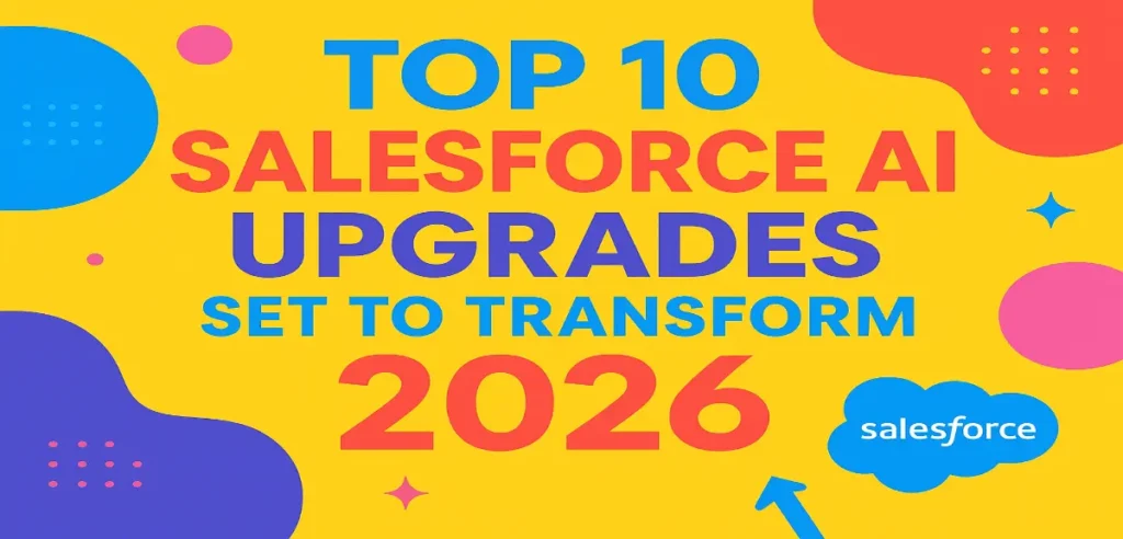 Top 10 Salesforce AI Upgrades Set to Transform 2026