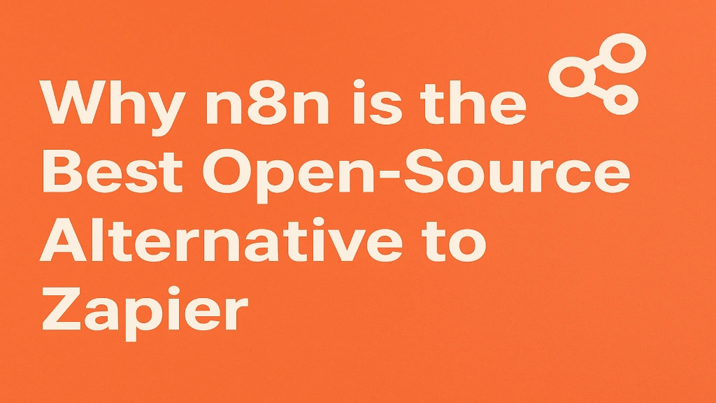 Why n8n is the Best Open-Source Alternative to Zapier