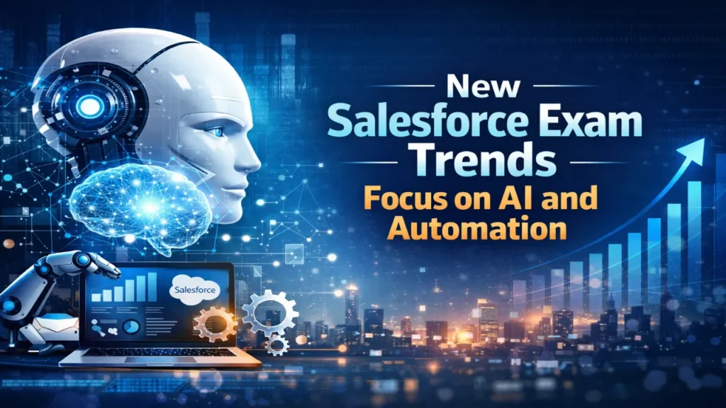 New Salesforce Exam Trends Focus on AI and automation.