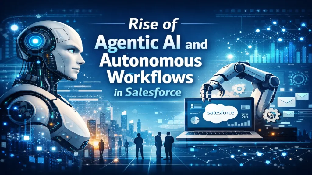 Rise of Agentic AI and Autonomous Workflows in Salesforce