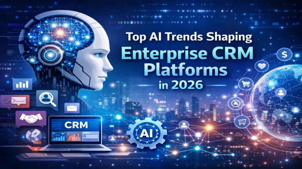 Top AI Trends Shaping Enterprise CRM Platforms in 2026